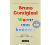 Vivere con lentezza. Piccole azioni per grandi cambiamenti
