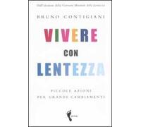 Vivere con lentezza. Piccole azioni per grandi cambiamenti