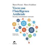 Vivere con l'Intelligenza Artificiale. Società, consumatori e mercato. Ediz. integrale
