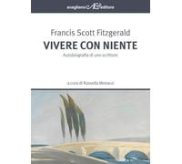 Vivere con niente. Autobiografia di uno scrittore