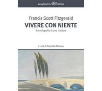 Vivere con niente. Autobiografia di uno scrittore