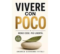 VIVERE CON POCO: Vivere Meglio Grazie ai Metodi Giapponesi e Scandinavi.: Semplificare con la Regola 30-30-30