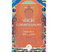 Vivere consapevolmente. Mindfulness, vita e lavoro - [Venexia]