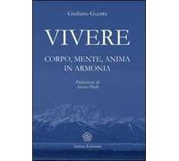 Vivere. Corpo, mente, anima in armonia