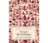 Libri d'Asburgo Lorena Edoardo - Vivere Da Asburgo. Sette Regole Per Tempi Diffi