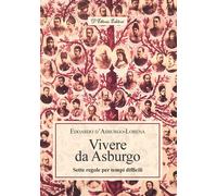 Vivere da Asburgo. Sette regole per tempi difficili - 2024 - D'Et