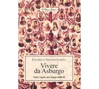 Libri d'Asburgo Lorena Edoardo - Vivere Da Asburgo. Sette Regole Per Tempi Diffi