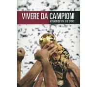 Vivere da campioni. Ritratti di vita e di sport. Ediz. illustrata