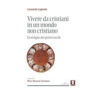 Vivere da cristiani in un mondo non cristiano. L'esempio dei primi secoli