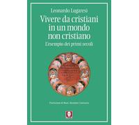 Vivere da cristiani in un mondo non cristiano. L'esempio dei primi secoli