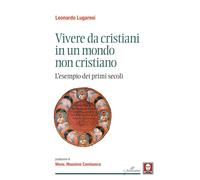 Vivere da cristiani in un mondo non cristiano. L'esempio dei primi secoli