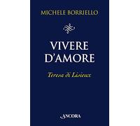 Vivere d'amore. Teresa di Lisieux