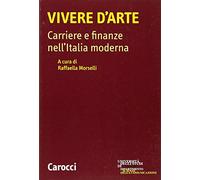 Vivere d'arte. Carriere e finanze nell'Italia moderna