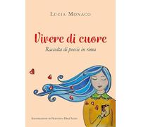 Vivere di cuore. Raccolta di poesie in rima