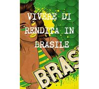 VIVERE DI RENDITA A 40 ANNI IN BRASILE
