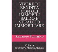 VIVERE DI RENDITA CON GLI IMMOBILI - SALDO E STRALCIO IMMOBILIARE - Pomari...