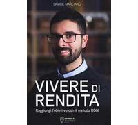 LIBRO VIVERE DI RENDITA. RAGGIUNGI L'OBIETTIVO CON IL METODO RGGI DAVID MARCIANO