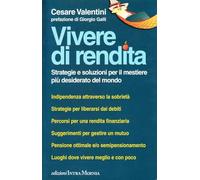 Vivere di rendita. Strategie e soluzioni per il mestiere più desiderato del mondo