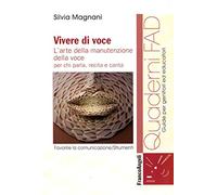 Vivere di voce. L'arte della manutenzione della voce per chi parla, recita e canta