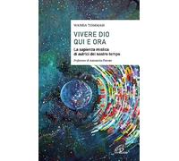 Vivere Dio qui e ora. La sapienza mistica di autrici del nostro tempo
