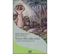Vivere Dio sulla terra. Le opere di misericordia corporale