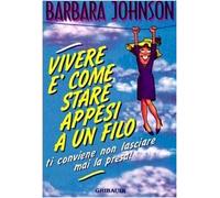 Vivere è come stare appesi a un filo... conviene non lasciare mai la presa!