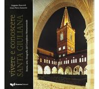Vivere e conoscere santa Giuliana. Storia, arte, fotografia del complesso monumentale. Ediz. illustrata