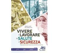 VIVERE E LAVORARE IN SALUTE E SICUREZZA - (9788884884220) + Materiali didattici - Rebillo