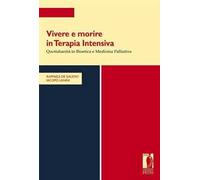 Vivere e morire in terapia intensiva. Quotidianità in bioetica e medicina palliativa