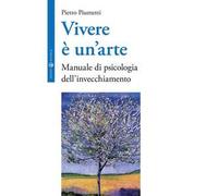 Vivere è un'arte. Manuale di psicologia dell'invecchiamento