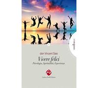 Vivere felici. Psicologia, spiritualità, esperienza