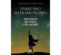 Vivere fino all'ultimo respiro. Riflessioni sul vivere e sul morire