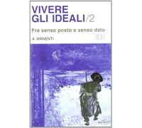 Vivere gli ideali. Fra senso posto e senso dato (Vol. 2)