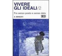 Vivere gli ideali. Vol. 2: Fra senso posto e senso dato