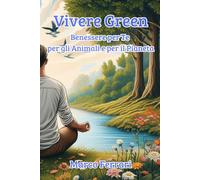 Vivere Green: Benessere per Te per gli Animali e per il Pianeta