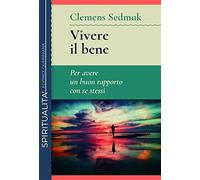Vivere il bene. Per avere un buon rapporto con se stessi