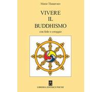 Vivere il buddismo con fede e coraggio
