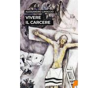 Vivere il carcere. Nuova ediz. - [NeP edizioni]
