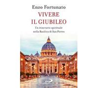 Vivere il giubileo. Un itinerario spirituale nella Basilica di San Pietro