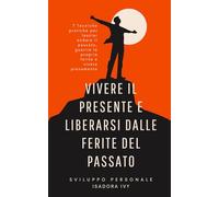 Vivere il presente e liberarsi dalle ferite del passato