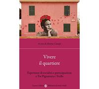 Vivere il quartiere. Esperienze di socialità e partecipazione a Tor Pignattara e Trullo
