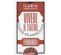 Vivere il teatro. Quando ho conosciuto Fernandel