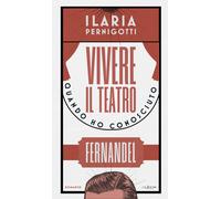 Vivere il teatro. Quando ho conosciuto Fernandel - [Nulla Die]