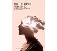 Libri Roberto Provana - Vivere In 3D. Dalla Meditazione Alla Percezione Dell'ene