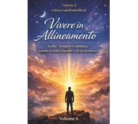 VIVERE IN ALLINEAMENTO - Scelte, Tempo e Coerenza: Quando la realtà risponde a chi sei diventato