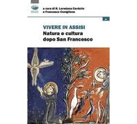 Vivere in Assisi. Natura e cultura dopo san Francesco
