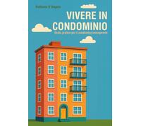 VIVERE IN CONDOMINIO: guida pratica per il condòmino consapevole