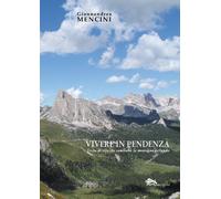Vivere in pendenza. Scelte di vita che cambiano la montagna bellunese - Me...