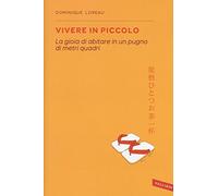 Vivere in piccolo. La gioia di abitare in un pugno di metri quadri