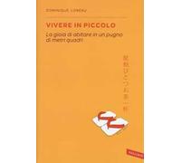 Vivere in piccolo. La gioia di abitare in un pugno di metri quadri